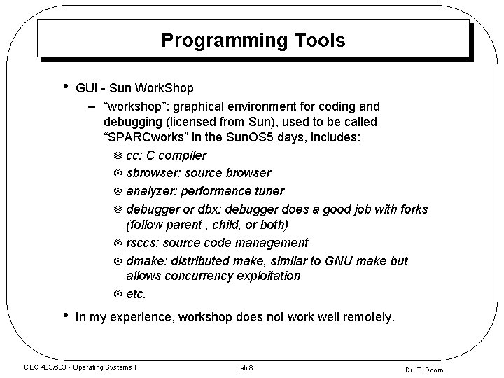Programming Tools • GUI - Sun Work. Shop – “workshop”: graphical environment for coding Programming Tools • GUI - Sun Work. Shop – “workshop”: graphical environment for coding