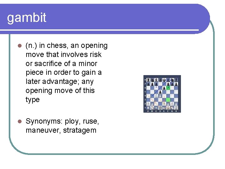 gambit l (n. ) in chess, an opening move that involves risk or sacrifice
