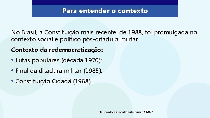 Para entender o contexto No Brasil, a Constituição mais recente, de 1988, foi promulgada