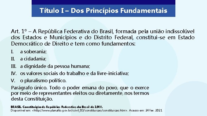 Título I – Dos Princípios Fundamentais Art. 1º – A República Federativa do Brasil,