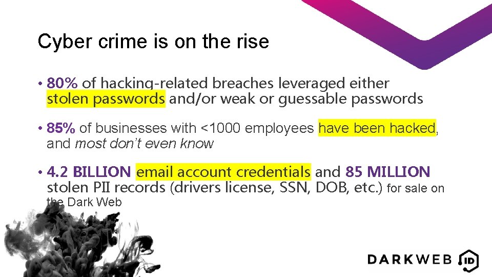 Cyber crime is on the rise • 80% of hacking-related breaches leveraged either stolen