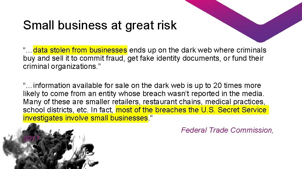 Small business at great risk “…data stolen from businesses ends up on the dark