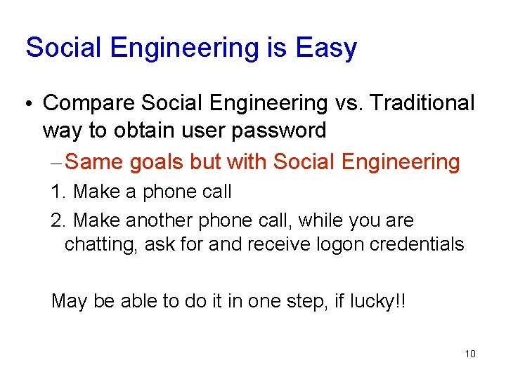 Social Engineering is Easy • Compare Social Engineering vs. Traditional way to obtain user