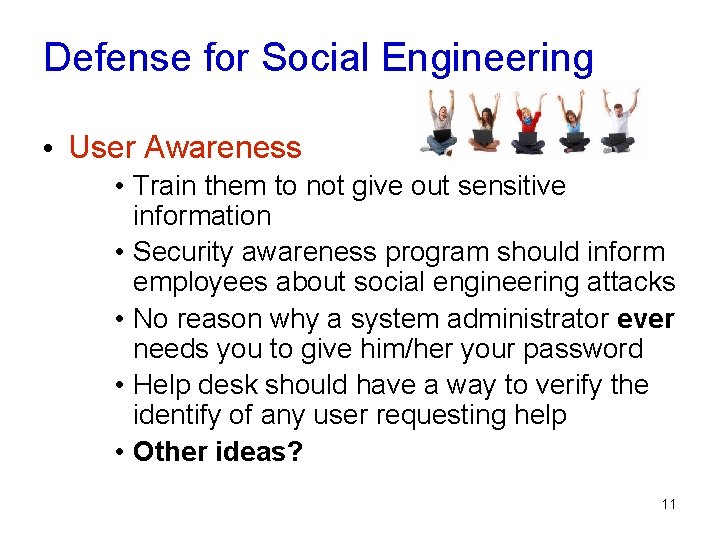 Defense for Social Engineering • User Awareness • Train them to not give out