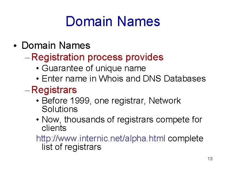 Domain Names • Domain Names – Registration process provides • Guarantee of unique name