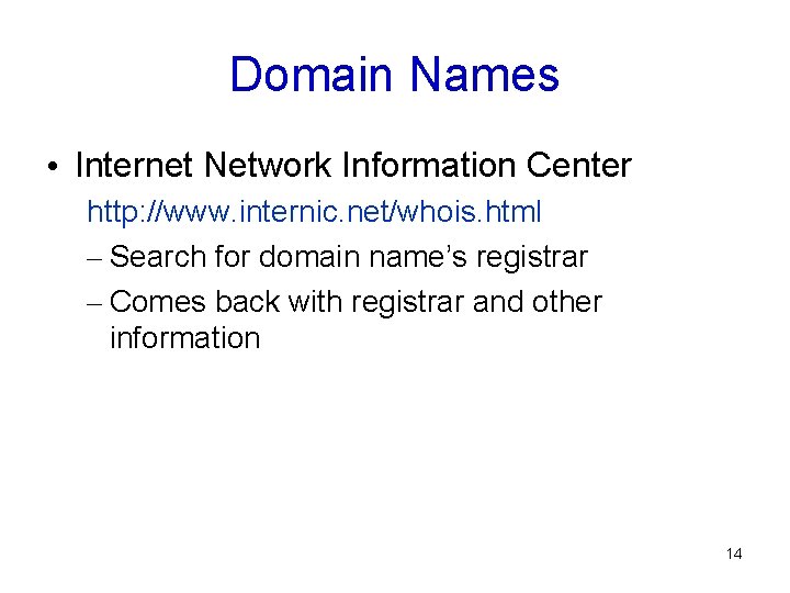 Domain Names • Internet Network Information Center http: //www. internic. net/whois. html – Search