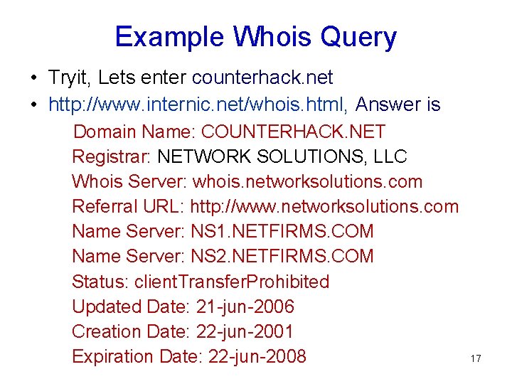 Example Whois Query • Tryit, Lets enter counterhack. net • http: //www. internic. net/whois.