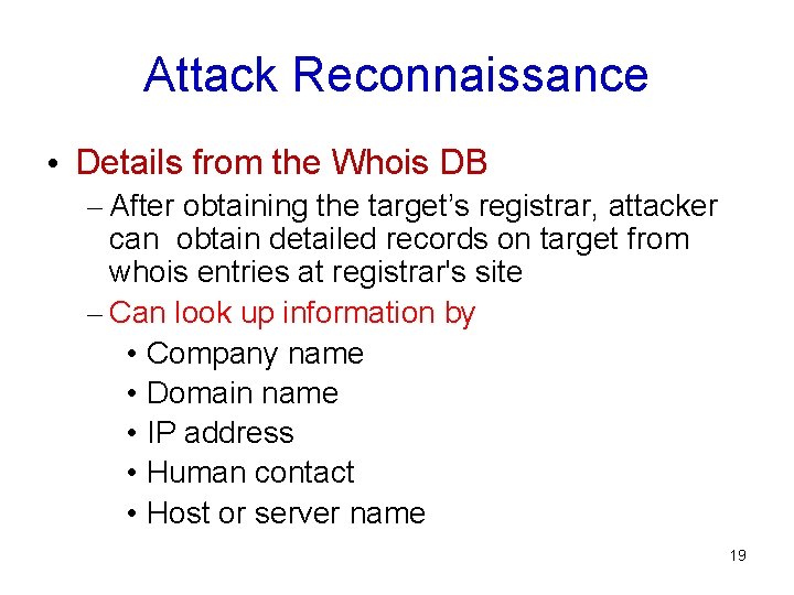 Attack Reconnaissance • Details from the Whois DB – After obtaining the target’s registrar,