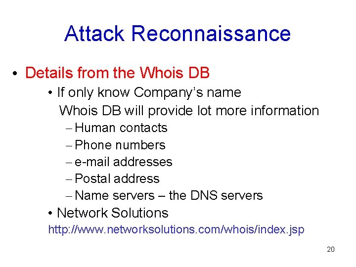 Attack Reconnaissance • Details from the Whois DB • If only know Company’s name