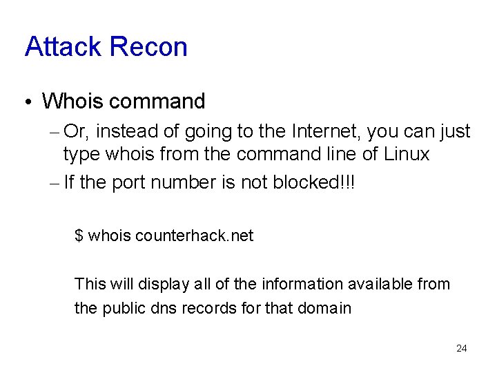 Attack Recon • Whois command – Or, instead of going to the Internet, you