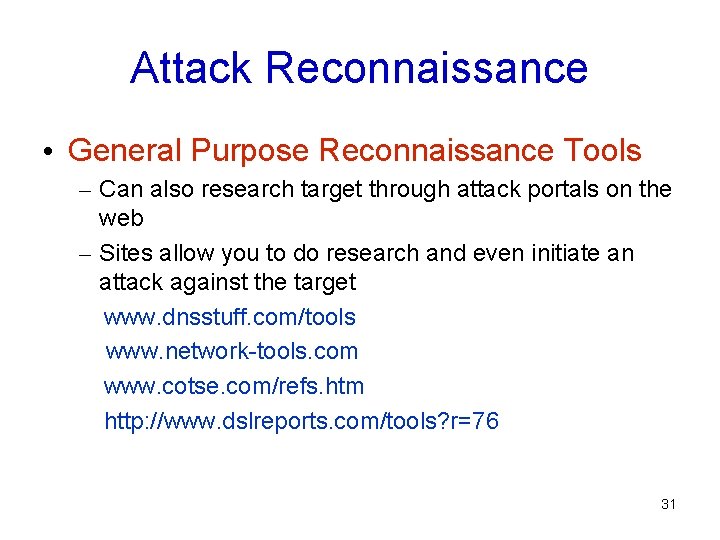 Attack Reconnaissance • General Purpose Reconnaissance Tools – Can also research target through attack
