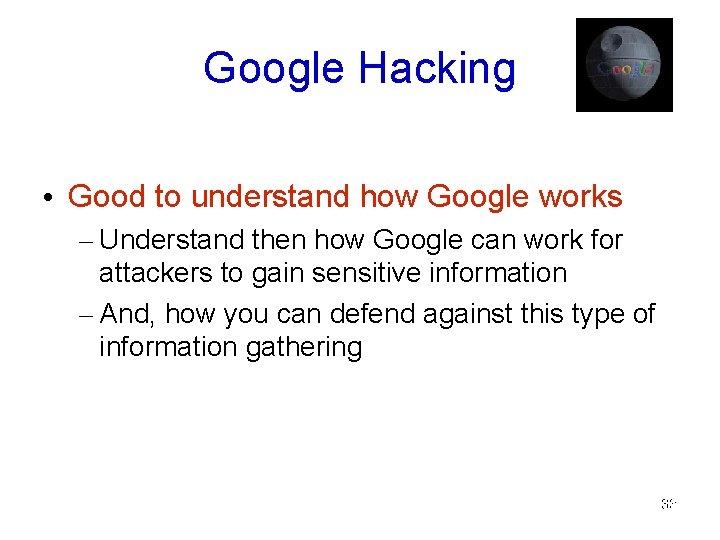 Google Hacking • Good to understand how Google works – Understand then how Google