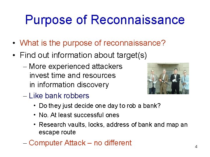Purpose of Reconnaissance • What is the purpose of reconnaissance? • Find out information