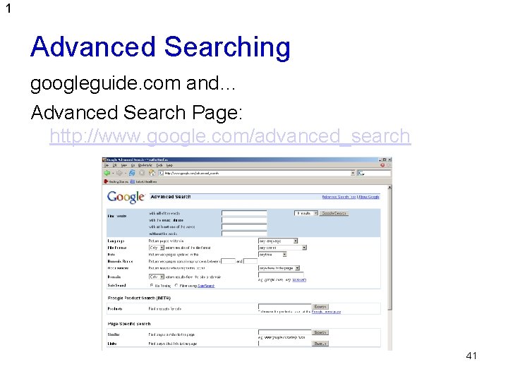 1 Advanced Searching googleguide. com and… Advanced Search Page: http: //www. google. com/advanced_search 41