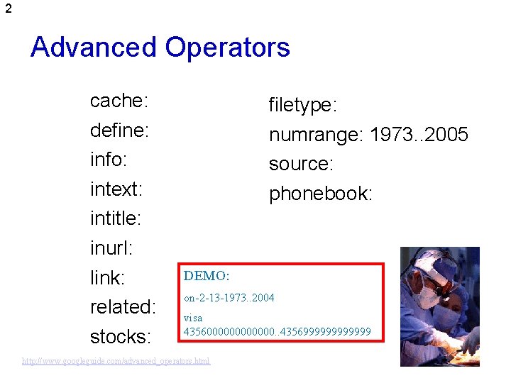 2 Advanced Operators cache: define: info: intext: intitle: inurl: link: related: stocks: filetype: numrange: