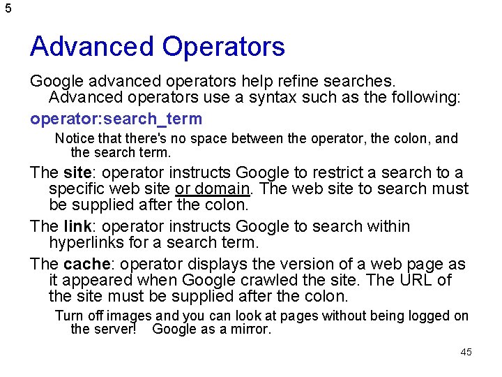 5 Advanced Operators Google advanced operators help refine searches. Advanced operators use a syntax