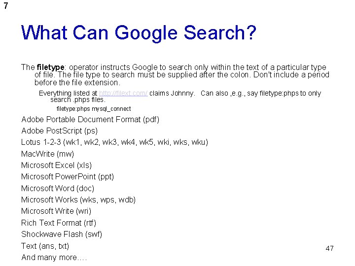 7 What Can Google Search? The filetype: operator instructs Google to search only within