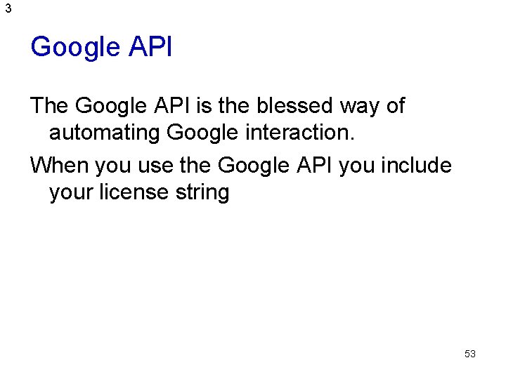 3 Google API The Google API is the blessed way of automating Google interaction.