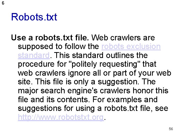 6 Robots. txt Use a robots. txt file. Web crawlers are supposed to follow