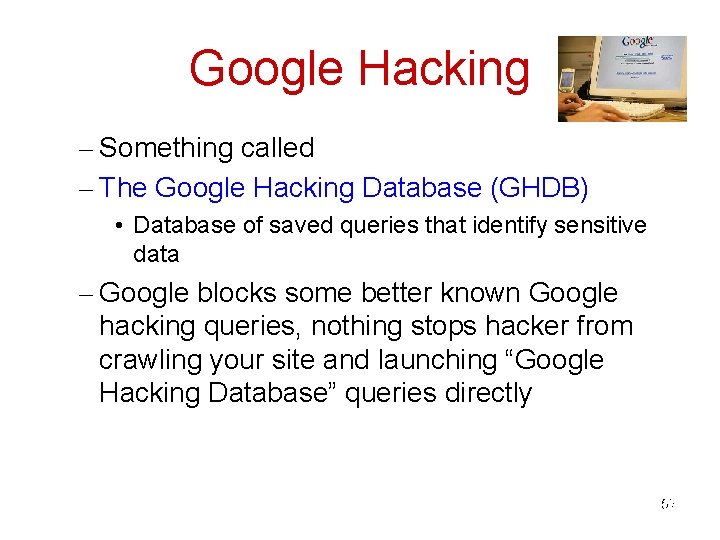 Google Hacking – Something called – The Google Hacking Database (GHDB) • Database of