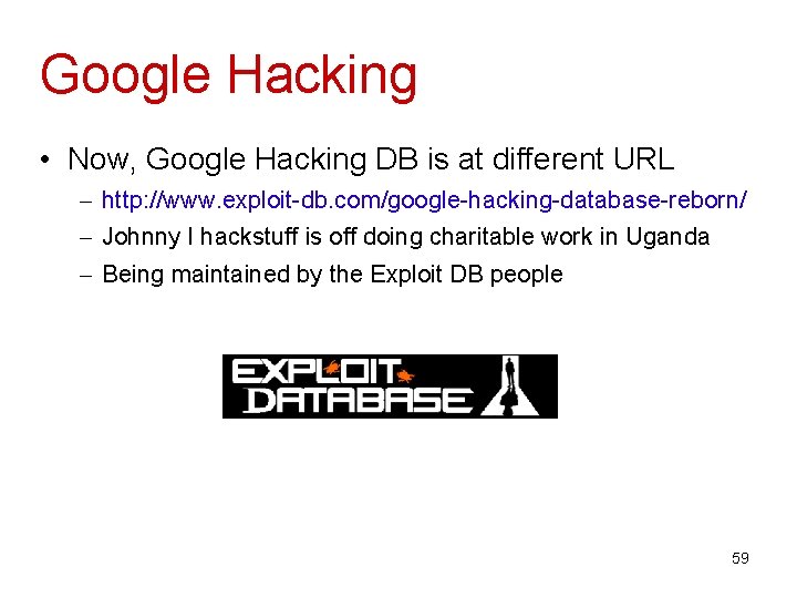 Google Hacking • Now, Google Hacking DB is at different URL – http: //www.