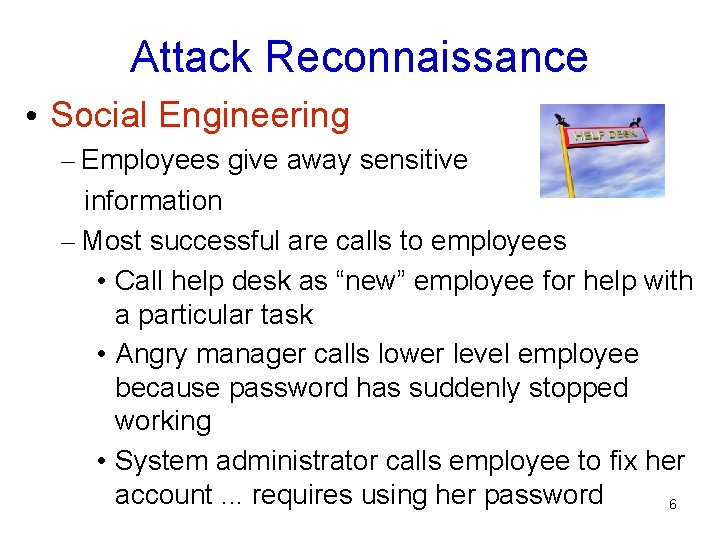 Attack Reconnaissance • Social Engineering – Employees give away sensitive information – Most successful