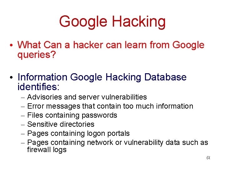 Google Hacking • What Can a hacker can learn from Google queries? • Information