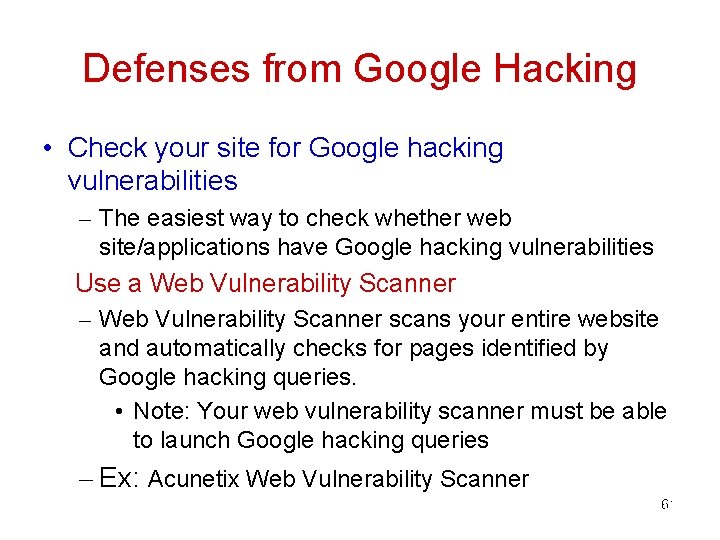 Defenses from Google Hacking • Check your site for Google hacking vulnerabilities – The