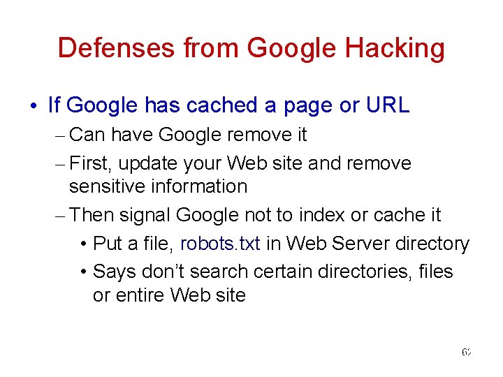 Defenses from Google Hacking • If Google has cached a page or URL –