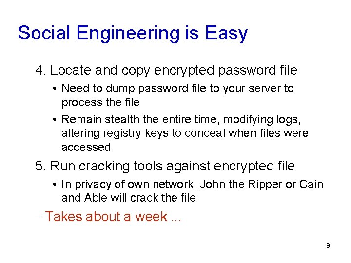 Social Engineering is Easy 4. Locate and copy encrypted password file • Need to