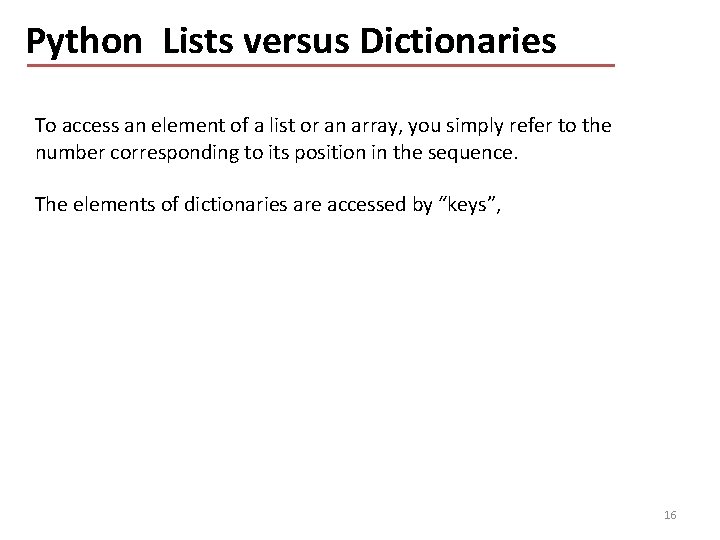 Python Lists versus Dictionaries To access an element of a list or an array,