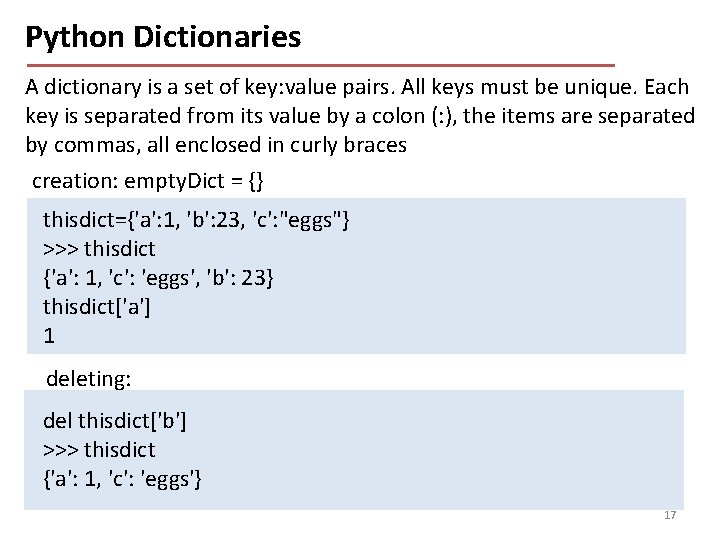 Python Dictionaries A dictionary is a set of key: value pairs. All keys must