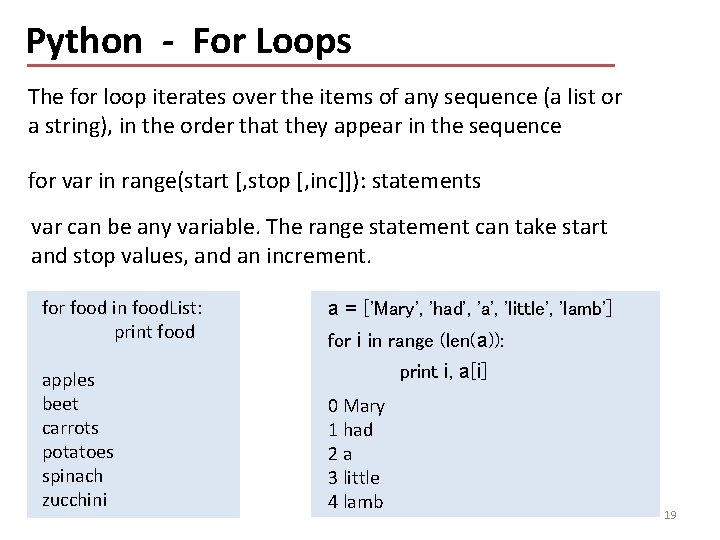 Python - For Loops The for loop iterates over the items of any sequence