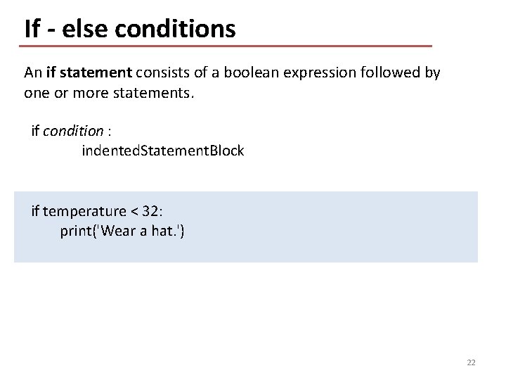 If - else conditions An if statement consists of a boolean expression followed by