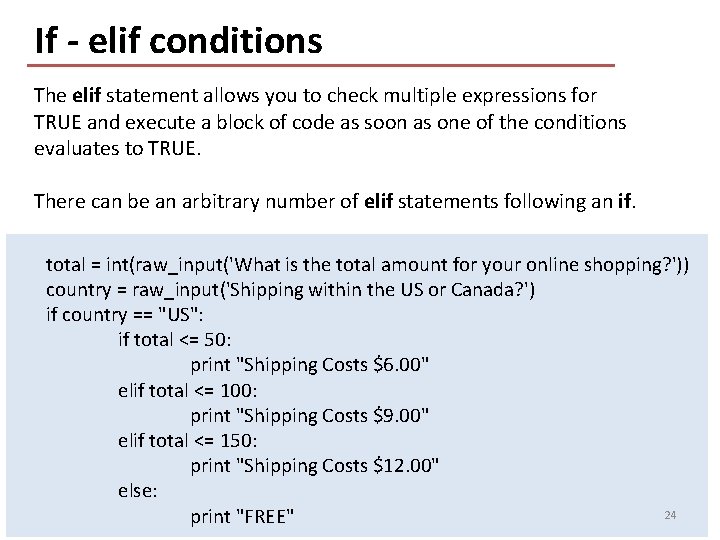 If - elif conditions The elif statement allows you to check multiple expressions for