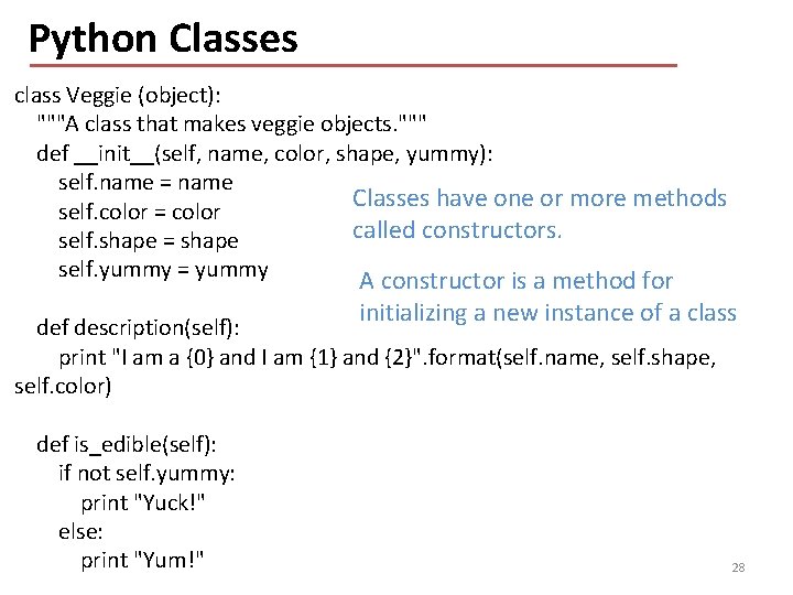 Python Classes class Veggie (object): """A class that makes veggie objects. """ def __init__(self,