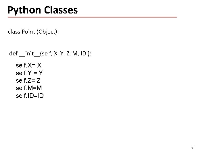 Python Classes class Point (Object): def __init__(self, X, Y, Z, M, ID ): self.