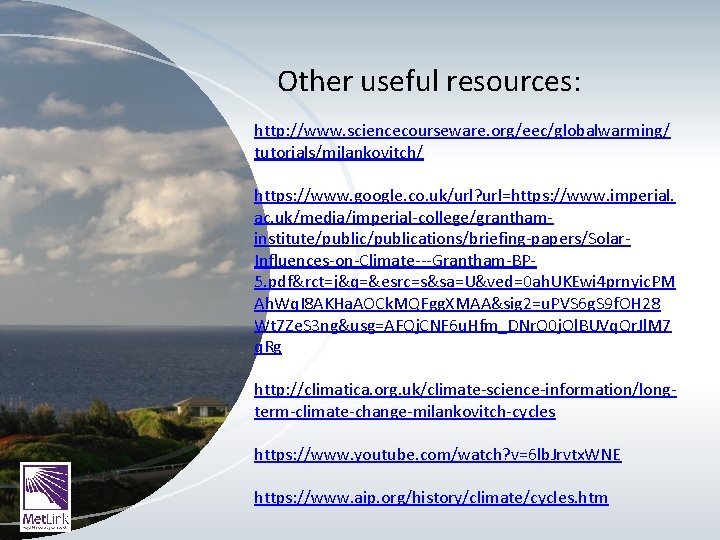 Other useful resources: http: //www. sciencecourseware. org/eec/globalwarming/ tutorials/milankovitch/ https: //www. google. co. uk/url? url=https: