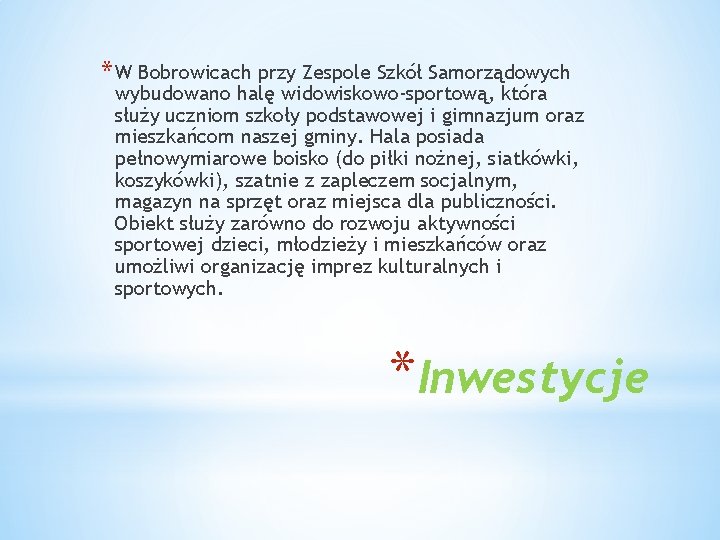 * W Bobrowicach przy Zespole Szkół Samorządowych wybudowano halę widowiskowo-sportową, która służy uczniom szkoły