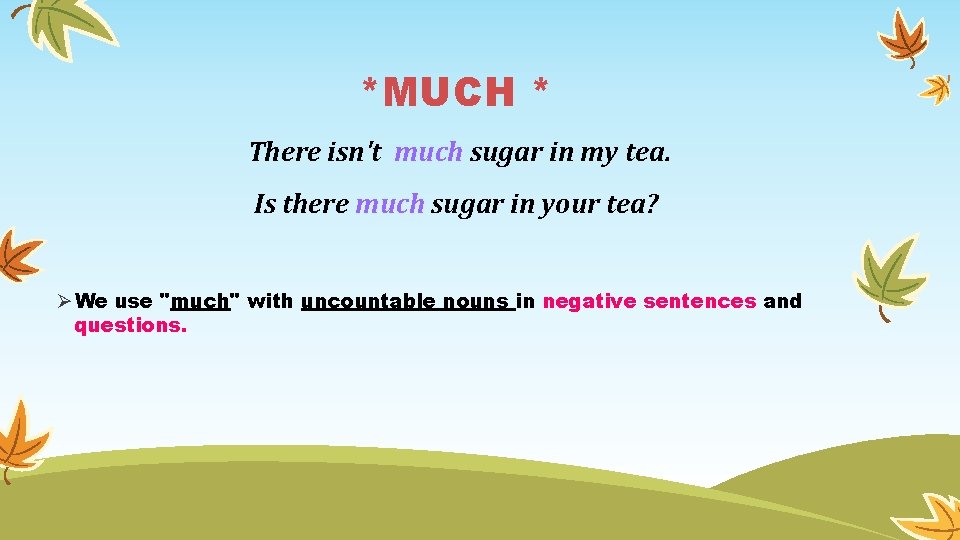 *MUCH * There isn't much sugar in my tea. Is there much sugar in *MUCH * There isn't much sugar in my tea. Is there much sugar in