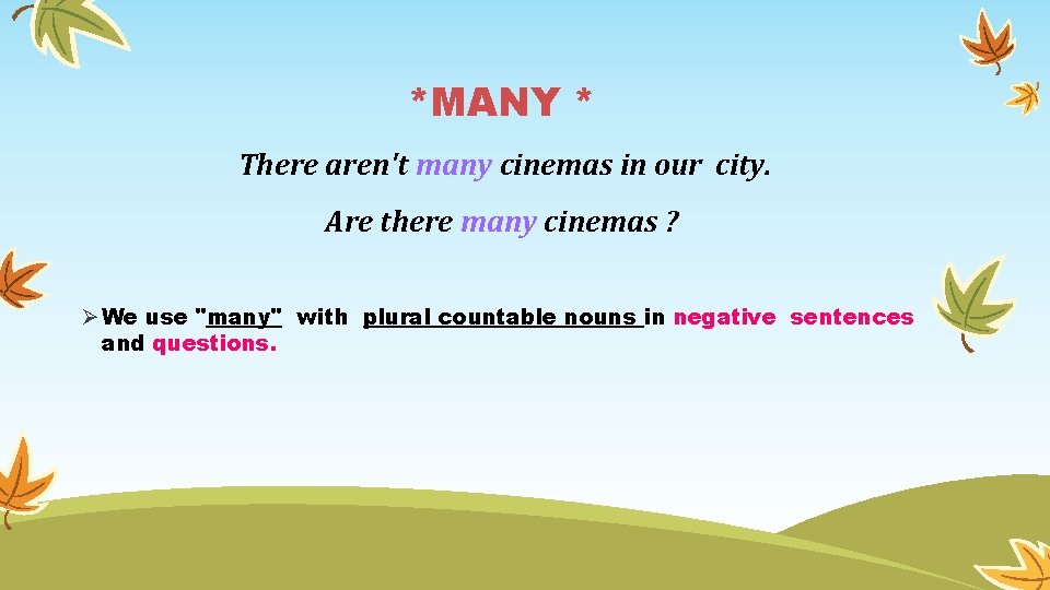 *MANY * There aren't many cinemas in our city. Are there many cinemas ? *MANY * There aren't many cinemas in our city. Are there many cinemas ?