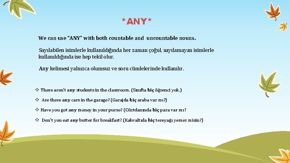 *ANY* We can use “ANY” with both countable and uncountable nouns. Sayılabilen isimlerle kullanıldığında *ANY* We can use “ANY” with both countable and uncountable nouns. Sayılabilen isimlerle kullanıldığında
