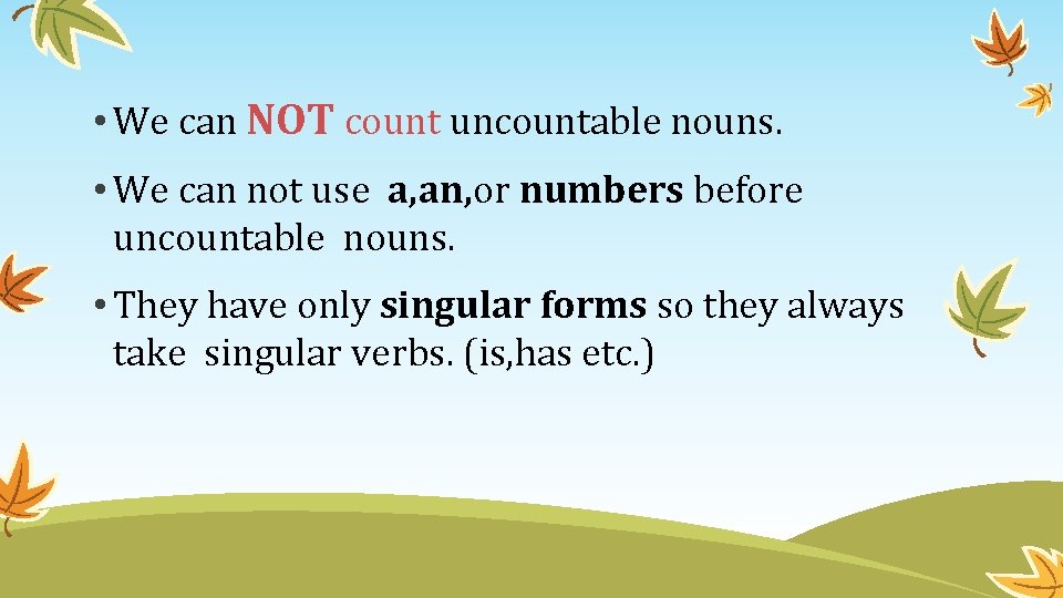 • We can NOT count uncountable nouns. • We can not use a, • We can NOT count uncountable nouns. • We can not use a,