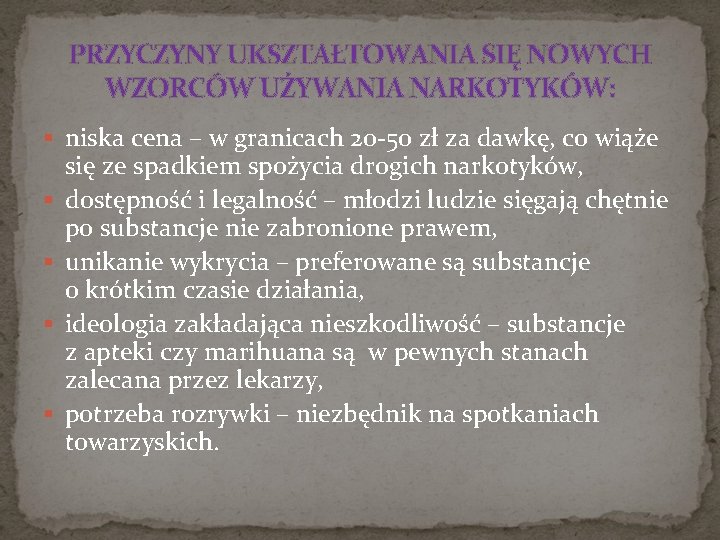 PRZYCZYNY UKSZTAŁTOWANIA SIĘ NOWYCH WZORCÓW UŻYWANIA NARKOTYKÓW: § niska cena – w granicach 20