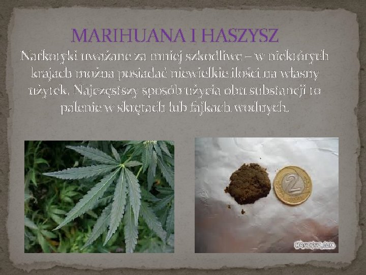 MARIHUANA I HASZYSZ Narkotyki uważane za mniej szkodliwe – w niektórych krajach można posiadać