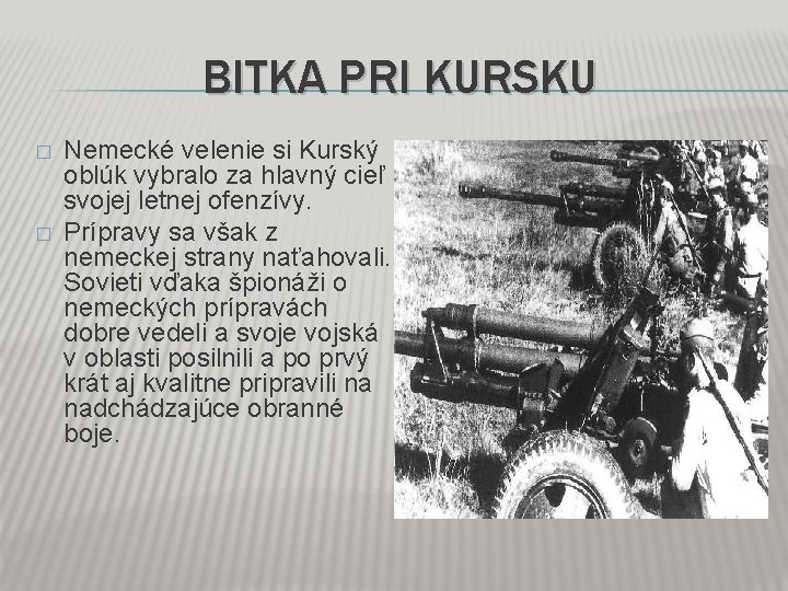 BITKA PRI KURSKU � � Nemecké velenie si Kurský oblúk vybralo za hlavný cieľ