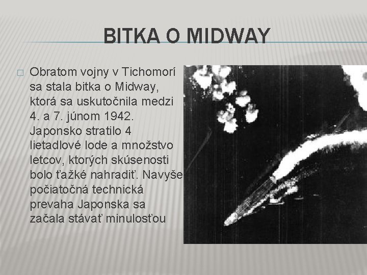 BITKA O MIDWAY � Obratom vojny v Tichomorí sa stala bitka o Midway, ktorá