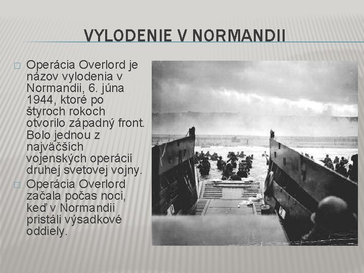 VYLODENIE V NORMANDII � � Operácia Overlord je názov vylodenia v Normandii, 6. júna