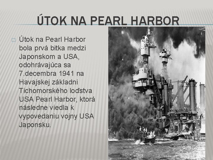 ÚTOK NA PEARL HARBOR � Útok na Pearl Harbor bola prvá bitka medzi Japonskom