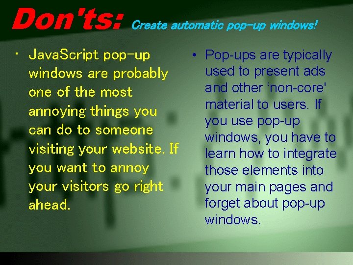 Don'ts: Create automatic pop-up windows! • Java. Script pop-up • Pop-ups are typically used